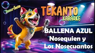 BALLENA AZUL - Nosequien Y Los Nosecuantos   Tekanto Karaoke