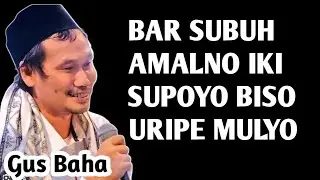 BAR SUBUH AMALNO IKI SUPOYO BISO MULYO URIPE _ NGAJI GUS BAHA 