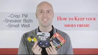 How to keep your sneakers fresh! - Crep Pill + Sneaker Balls + Smell Well