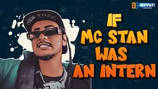 MC Stan | If MC Stan Was An Intern: Hilarious Internship Journey! Sketche | Happii-Fi