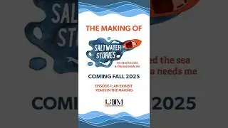 Saltwater Stories Episode 1: An Exhibit Years in the Making