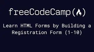 freeCodeCamp - Learn HTML Forms by Building a Registration Form (1-10)