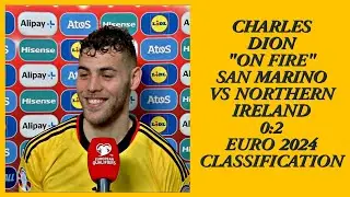 CHARLES DION POST MATCH INTERVIEW NORTHERN IRELAND VS SAN MARION EURO 2024