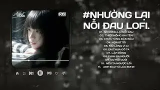 Nhạc Buồn Chill Hot Tiktok ♫ Những Bản Lofi Buồn Hay Nhất Hiện Nay ♫ Nhạc Lofi Chill Triệu View