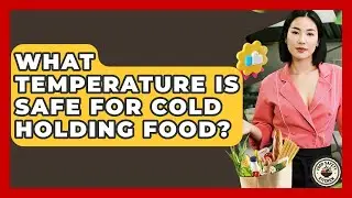 What Temperature Is Safe For Cold Holding Food? - Food Safety Kitchen
