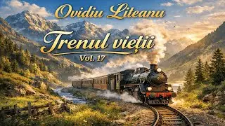 Ovidiu Liteanu | Trenul vieții | Vol. 17