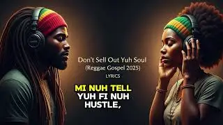 Don&rsquo;t Sell Out Yuh Soul | Reggae Gospel Lyrics 2025 | Gospel Reggae Harmonies
