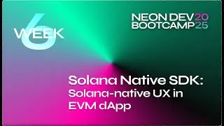 Neon Dev Bootcamp - Week 6: Solana-native UX in an EVM dApp pt.1