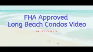 FHA Approved Long Beach Condos Video 2019 | Jay Valento