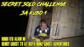 SECRET SOLO CHALLENGE SA KUBO1 , HINDI ITO ALAM NI HENRY AT KUYA RONZ  |  Kuya Red Ghost Adventures