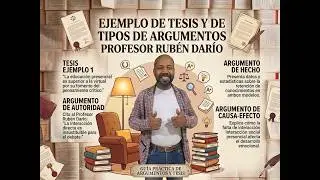 EJEMPLO DE TESIS Y DE TIPOS DE ARGUMENTOS. PROFESOR RUBÉN DARÍO.