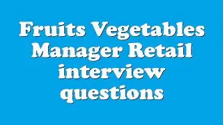 Fruits Vegetables Manager Retail interview questions