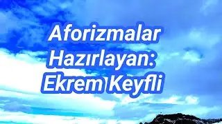 Aforizmalar (Hazırlayan:Ekrem Keyfli)