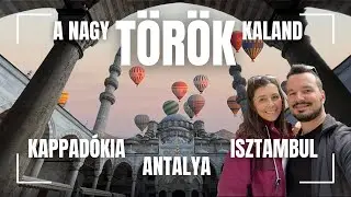 A nagy TÖRÖK kaland - három rész egy videóban - ANTALYA - KAPPADÓKIA - ISZTAMBUL