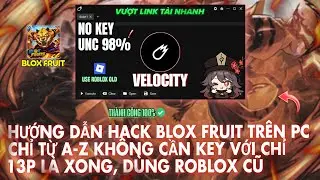 Roblox| Hướng dẫn hack blox fruit tr&ecirc;n pc từ a-z kh&ocirc;ng cần get key, d&ugrave;ng Roblox cũ với 13p l&agrave; xong