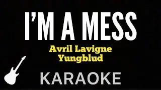 Avril Lavigne - I&rsquo;m A Mess | Karaoke Guitar Instrumental ft. YUNGBLUD