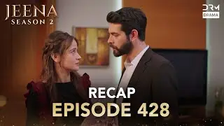 Jeena Season 2 Episode 428 | Full Recap with Commentary | Turkish Drama in Urdu | UH2O