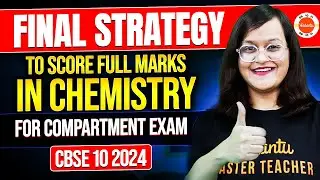 Final Strategy to Score Full Marks in Chemistry class 10 compartment exam 2024