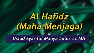 Al Hafidz   Maha Menjaga  Ustadz Syariful Mahya Lubis Lc MA