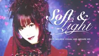 Soft & Light &mdash; Soft, Melodic Visual kei and Oshare kei Mix