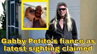 Brian update &ndash; Dog the Bounty Duane Chapman hunting Gabby Petito&rsquo;s fiance as latest sighting claimed