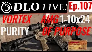 DLO Live! Ep,107  Vortex AMG 1-10x24: Purity of Purpose