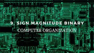 9. Sign Magnitude Binary Numbers