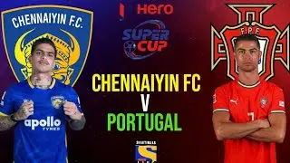 CHENNAIYIN FC vs PORTUGAL 🏆🏆Hero Super CUP