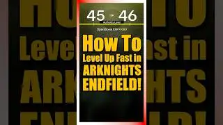 Как быстро повысить уровень в Arknights Endfield!