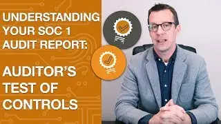 Understanding Your SOC 1 Report: Auditor's Test of Controls