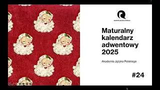 MATURALNY KALENDARZ ADWENTOWY #24 (matura ustna z języka polskiego 2026)