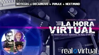 Noticias VR. DecaMove, PIMAX 8KX, NextMind y m&aacute;s... La Hora Virtual