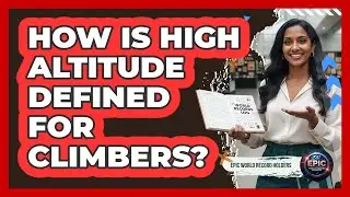 How Is High Altitude Defined For Climbers?