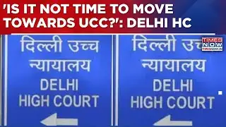 Delhi High Court Bats For Uniform Civil Code: 'Is It Not Time To Move Towards UCC?' | Breaking News
