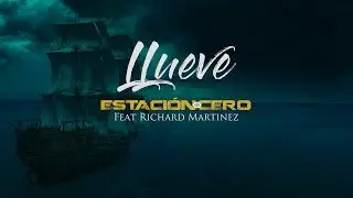 LLUEVE  - ESTACI&Oacute;N CERO FT. RICHARD MARTINEZ