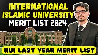 International Islamic University Islamabad Merit List 2024 | IIUI Last Year Merit List