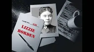 'Lizzie Borden took an Axe', the Gruesome case of the Borden Murders