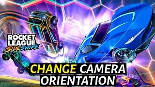 How to Change Camera Orientation in Rocket League Sideswipe 2025?