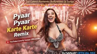 Pyaar Pyaar Karte Karte DJ Remix ❤️🔥 | Top Letest Romantic Bollywood DJ Mix | DJ Sanjay Official