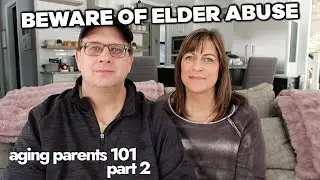 Experiencing Elder Abuse | Aging Parents 101 - Part Two