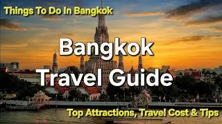 Bangkok Travel Guide | Top Attractions, Budget & Luxury Costs, Itinerary & Tips