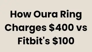 How Oura Ring Charges $400 vs Fitbit's $100