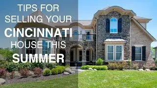 What To Do NOW to Sell Your House This Summer in Cincinnati