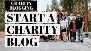 How To Start A Charity Blog | Charity Blogging Tutorial