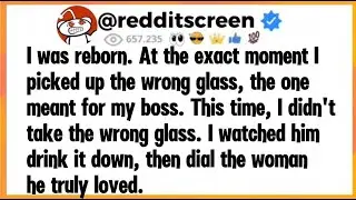 I was reborn. At the exact moment I picked up the wrong glass, the one meant for my boss. This time