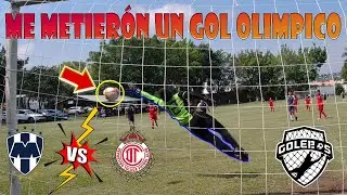 ME METIERON UN GOL OLIMPICO 😯 RAYADOS DE MONTERREY 🤠 vs TOLUCA 😈 / FUTBOL ⚽ PORTEROS 🥅