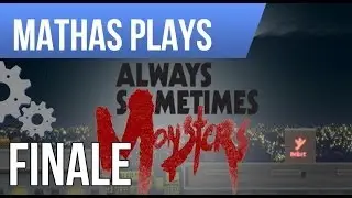 LETS PLAY ALWAYS SOMETIMES MONSTERS | FINALE