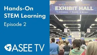 Hands-On STEM Learning | ASEE TV 2024 | Episode 2