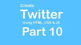 Create Twitter Website using HTML - CSS - JS - Part 10