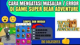 How to solve the problem of Super Bear Adventure error when playing